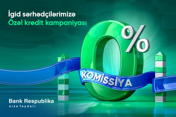 bank-respublika-serhedcilere-0-komissiya-ile-kredit-teklif-edir